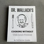 Dr Wallach's Cooking Without The Bad Foods Paperback. Fixed Price $25.00.